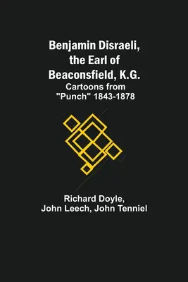 Benjamin Disraeli, Conde de Beaconsfield, K.G.; Caricaturas de Punch 1843-1878 - Benjamin Disraeli, The Earl Of Beaconsfield, K.G.; Cartoons From Punch 1843-1878