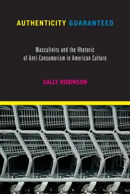 Autenticidad garantizada: Masculinidad y retórica anticonsumista en la cultura estadounidense - Authenticity Guaranteed: Masculinity and the Rhetoric of Anti-Consumerism in American Culture