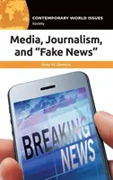 Medios de comunicación, periodismo y noticias falsas: Manual de referencia - Media, Journalism, and Fake News: A Reference Handbook