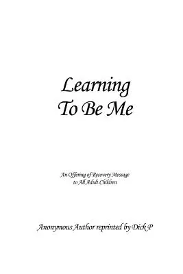 Aprendiendo A Ser Yo: Un Mensaje De Recuperación Para Todos Los Hijos Adultos - Learning To Be Me: An Offering of Recovery Message to All Adult Children