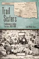 Trail Sisters: Mujeres libres en el Territorio Indio, 1850-1890 - Trail Sisters: Freedwomen in Indian Territory, 1850-1890