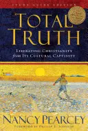 La verdad total: Liberar al cristianismo de su cautiverio cultural (Edición guía de estudio) - Total Truth: Liberating Christianity from Its Cultural Captivity (Study Guide Edition)