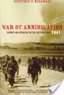 Guerra de aniquilación: Combate y genocidio en el frente oriental, 1941 - War of Annihilation: Combat and Genocide on the Eastern Front, 1941