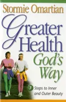 Mayor salud a la manera de Dios: Siete pasos hacia la belleza interior y exterior - Greater Health God's Way: Seven Steps to Inner and Outer Beauty