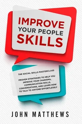 Mejora tu don de gentes: The Social Skills Masterclass: Estrategias probadas para ayudarte a mejorar tu carisma, habilidades de comunicación, conversación - Improve Your People Skills: The Social Skills Masterclass: Proven Strategies to Help You Improve Your Charisma, Communication Skills, Conversation