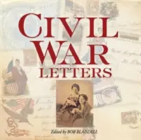 Cartas de la Guerra Civil: Desde el hogar, el campamento y el campo de batalla - Civil War Letters: From Home, Camp & Battlefield