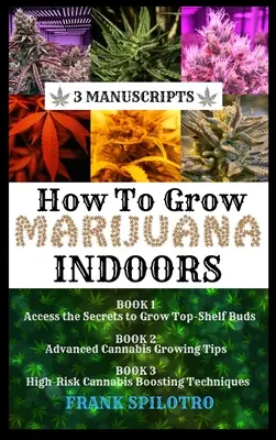 Como Cultivar Marihuana en Interior: 3 Manuscritos - How to Grow Marijuana Indoors: 3 Manuscripts