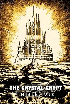 La Cripta de Cristal de Philip K. Dick, Ciencia Ficción, Fantasía - The Crystal Crypt by Philip K. Dick, Science Fiction, Fantasy