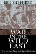 Guerra en el Salvaje Este: El ejército alemán y los partisanos soviéticos - War in the Wild East: The German Army and Soviet Partisans