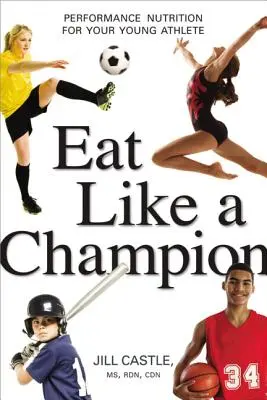 Comer como un campeón: Nutrición de alto rendimiento para tu joven atleta - Eat Like a Champion: Performance Nutrition for Your Young Athlete