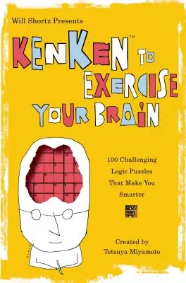 Will Shortz presenta Kenken para ejercitar tu cerebro: 100 desafiantes puzzles de lógica que te hacen más inteligente - Will Shortz Presents Kenken to Exercise Your Brain: 100 Challenging Logic Puzzles That Make You Smarter