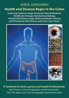 La Salud y la Enfermedad Comienzan en el Colon: Presentando: La Medicina Natural del Profesor Serge Jurasunas. Estrategia Sanitaria: Introducción a la Iridología, Bl - Health and Disease Begin in the Colon: Featuring: Professor Serge Jurasunas' Natural Medicine. Healthcare Strategy: Introducing Iridology, Analytic Bl