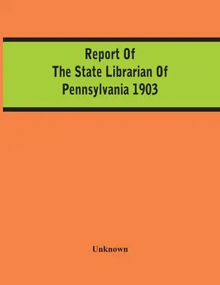 Informe del Bibliotecario del Estado de Pensilvania 1903 - Report Of The State Librarian Of Pennsylvania 1903
