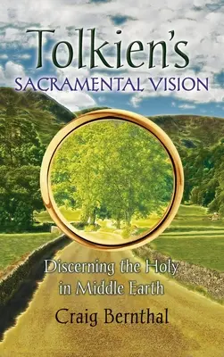 La visión sacramental de Tolkien: Discernir lo sagrado en la Tierra Media - Tolkien's Sacramental Vision: Discerning the Holy in Middle Earth