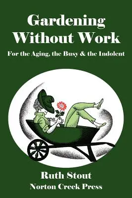 Jardinería sin trabajo: Para Mayores, Ocupados e Indolentes - Gardening Without Work: For the Aging, the Busy & the Indolent