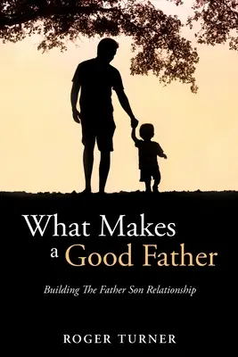 Cómo ser un buen padre: La construcción de la relación padre-hijo - What Makes A Good Father: Building The Father Son Relationship