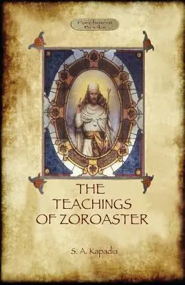 Las enseñanzas de Zoroastro y la filosofía de la religión parsi - The Teachings of Zoroaster, and the Philosophy of the Parsi Religion