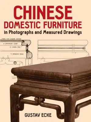 Mobiliario doméstico chino en fotografías y dibujos medidos - Chinese Domestic Furniture in Photographs and Measured Drawings