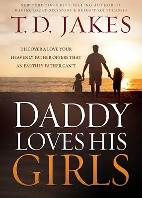 Papá ama a sus hijas: Descubre el amor que tu padre celestial ofrece y que un padre terrenal no puede ofrecer. - Daddy Loves His Girls: Discover a Love Your Heavenly Father Offers That an Earthly Father Can't