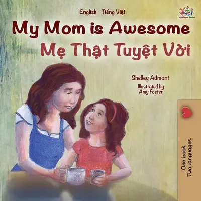 My Mom is Awesome (Libro bilingüe inglés vietnamita para niños) - My Mom is Awesome (English Vietnamese Bilingual Book for Kids)