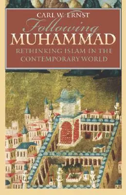 Siguiendo a Mahoma: Repensar el islam en el mundo contemporáneo - Following Muhammad: Rethinking Islam in the Contemporary World