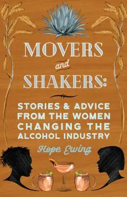 Movers and Shakers: Women Making Waves in Spirits, Beer & Wine (Mujeres que hacen olas en el mundo de las bebidas espirituosas, la cerveza y el vino) - Movers and Shakers: Women Making Waves in Spirits, Beer & Wine