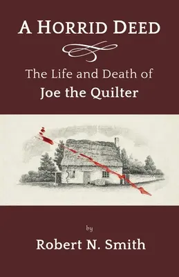 Un acto horrible: Vida y muerte de Joe el Quilter - A Horrid Deed: The Life and Death of Joe the Quilter