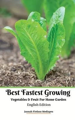 Best Fastest Growing Vegetables and Fruit For Home Garden Edición en Inglés - Best Fastest Growing Vegetables and Fruit For Home Garden English Edition