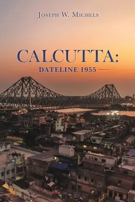 Calcuta: 1955 - Calcutta: Dateline 1955