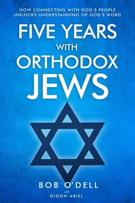 Cinco años con judíos ortodoxos: Cómo la conexión con el pueblo de Dios desbloquea la comprensión de la Palabra de Dios - Five Years with Orthodox Jews: How Connecting with God's People Unlocks Understanding of God's Word