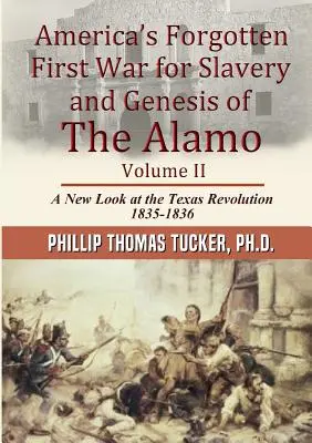 La primera guerra olvidada de América por la esclavitud y la génesis de El Álamo Volumen II - Americas Forgotten First War for Slavery and Genesis of The Alamo Volume II