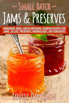 La mejor forma de comprar monedas: Recetas de Conservas Artesanales Caseras de Pequeños Lotes para Confituras, Jaleas, Conservas, Mermeladas y Conservas - Small Batch Jams & Preserves: Homemade Small Batch Artisanal Canning Recipes for Jams, Jellies, Preserves, Marmalades, and Conserves