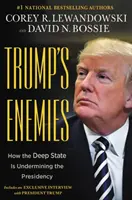 Los enemigos de Trump: Cómo el Estado profundo está socavando la Presidencia - Trump's Enemies: How the Deep State Is Undermining the Presidency