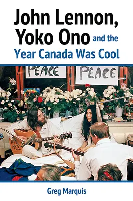 John Lennon, Yoko Ono y el año en que Canadá fue cool - John Lennon, Yoko Ono and the Year Canada Was Cool