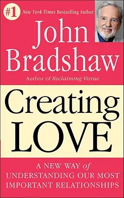 Crear amor: Una nueva forma de entender nuestras relaciones más importantes - Creating Love: A New Way of Understanding Our Most Important Relationships