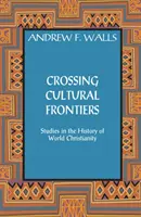 Cruzando fronteras culturales: Estudios de historia del cristianismo mundial - Crossing Cultural Frontiers: Studies in the History of World Christianity