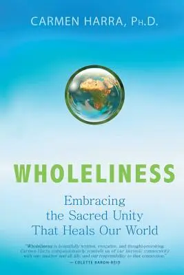 Totalidad: Abrazar la unidad sagrada que sana nuestro mundo - Wholeliness: Embracing the Sacred Unity That Heals Our World