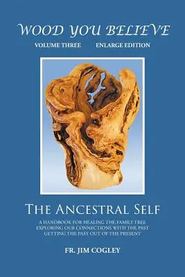 Wood You Believe Volumen 3: El yo ancestral (Nueva Edición) - Wood You Believe Volume 3: The Ancestral Self (New Edition)