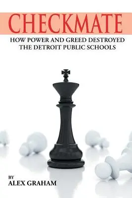 Jaque mate: Cómo el poder y la codicia destruyeron las escuelas públicas de Detroit - Checkmate: How Power and Greed Destroyed the Detroit Public Schools