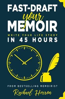 Redacta tus memorias con rapidez: Escribe la historia de tu vida en 45 horas - Fast-Draft Your Memoir: Write Your Life Story in 45 Hours