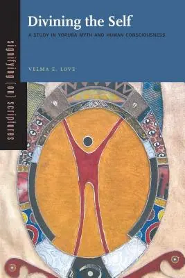 Adivinar el Ser: Un Estudio sobre el Mito Yoruba y la Conciencia Humana - Divining the Self: A Study in Yoruba Myth and Human Consciousness