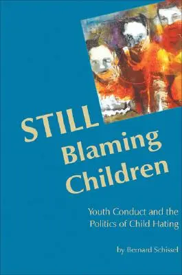 Culpar a los niños: La conducta juvenil y la política del odio a los niños (2ª edición) - Still Blaming Children: Youth Conduct and the Politics of Child Hating (2nd Edition)