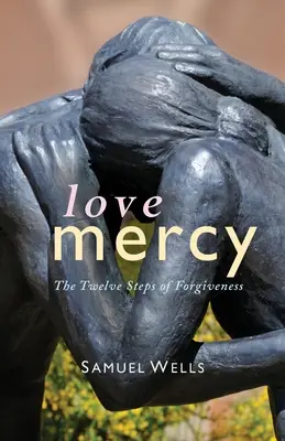 Amor Misericordia: Los doce pasos del perdón - Love Mercy: The Twelve Steps of Forgiveness