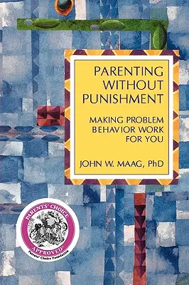 Ser padres sin castigos: Cómo hacer que el comportamiento problemático funcione para usted - Parenting Without Punishment: Making Problem Behavior Work for You