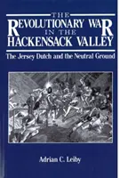 La Guerra Revolucionaria en el Valle de Hackensack: Los holandeses de Jersey y el terreno neutral, 1775-1783 - The Revolutionary War in the Hackensack Valley: The Jersey Dutch and the Neutral Ground, 1775-1783