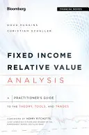 Análisis del valor relativo de la renta fija: A Practitioners Guide to the Theory, Tools, and Trades. - Fixed Income Relative Value Analysis: A Practitioners Guide to the Theory, Tools, and Trades