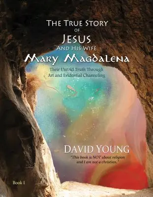 La verdadera historia de Jesús y su esposa María Magdalena: su verdad no contada a través del arte y la canalización de pruebas - The True Story of Jesus and His Wife Mary Magdalena: Their Untold Truth Through Art and Evidential Channeling