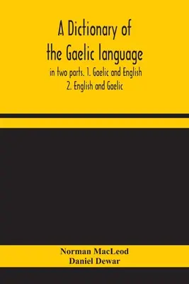 Diccionario de la lengua gaélica, en dos partes. 1. 1. Gaélico e inglés. - 2. Inglés y gaélico - A dictionary of the Gaelic language, in two parts. 1. Gaelic and English. - 2. English and Gaelic