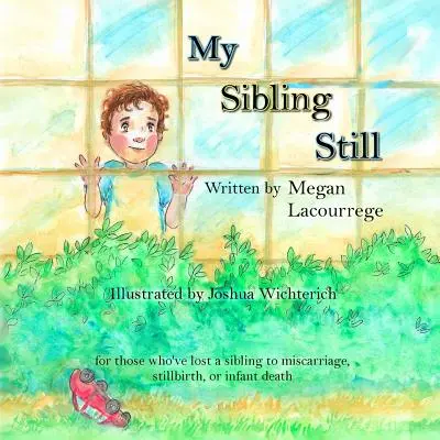 My Sibling Still: para quienes han perdido a un hermano por aborto espontáneo, mortinato o muerte infantil - My Sibling Still: for those who've lost a sibling to miscarriage, stillbirth, and infant death