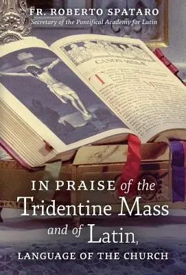 Elogio de la misa tridentina y del latín, lengua de la Iglesia - In Praise of the Tridentine Mass and of Latin, Language of the Church